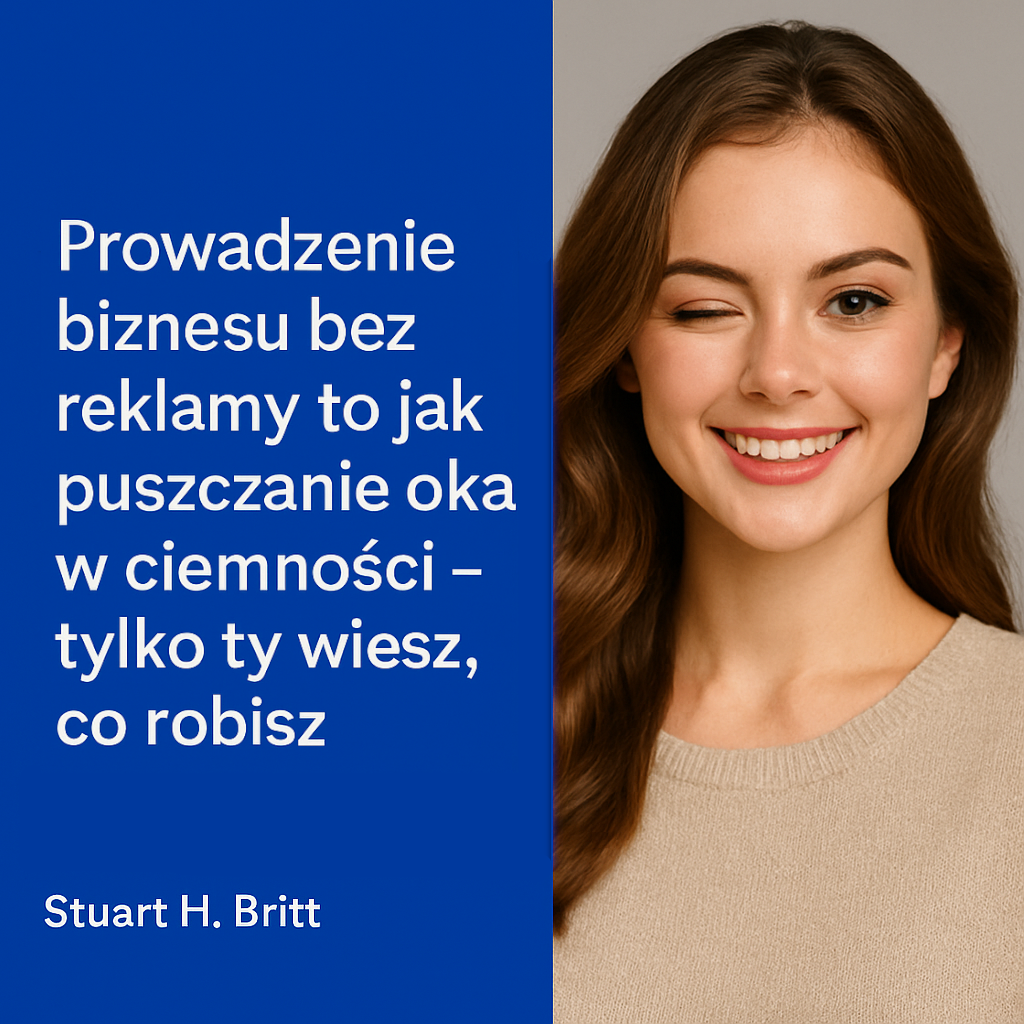 Prowadzenie biznesu bez reklamy to jak puszczanie oka w ciemności…